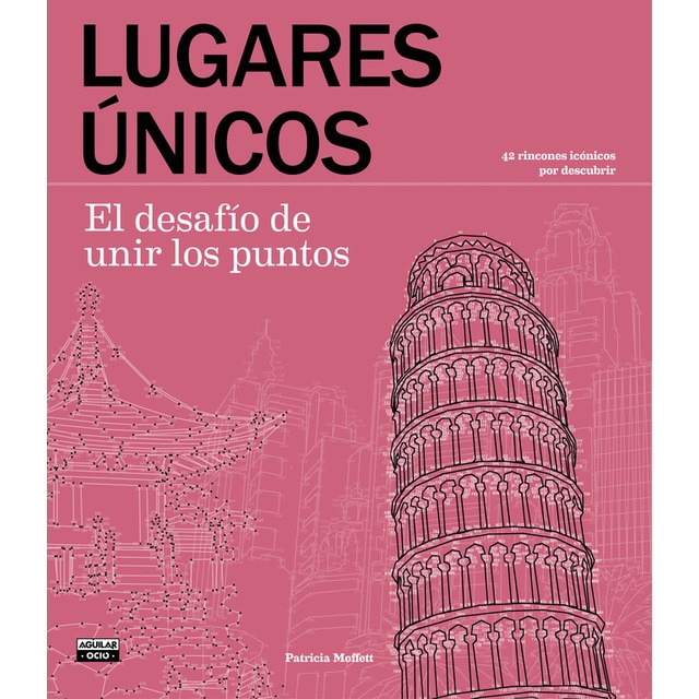 Lugares únicos. El desafío de unir los puntos: 42 rincones icónicos por descubrir.pdf