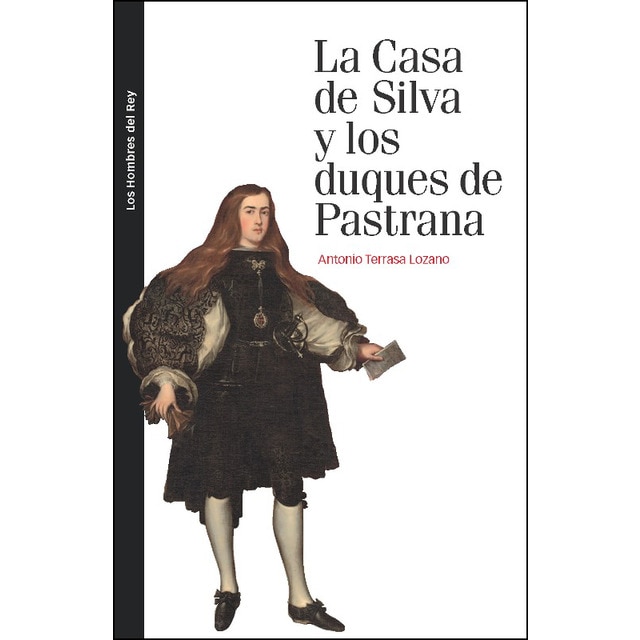 Casa de silva y los duques de pastrana, la: Linaje, contingencia y pleito en el siglo xvii (Tapa blanda)