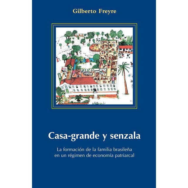 Casa-grande y senzala: La formación de la familia brasileña en un régimen de economía patriarcal.pdf