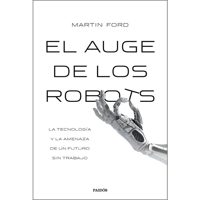 El auge de los robots: La tecnología y la amenaza de un futuro sin empleo.pdf