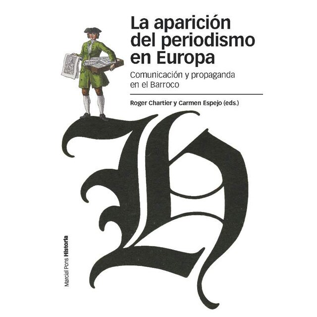 Aparición del periodismo en europa, la: Comunicación y propaganda en el barroco.pdf