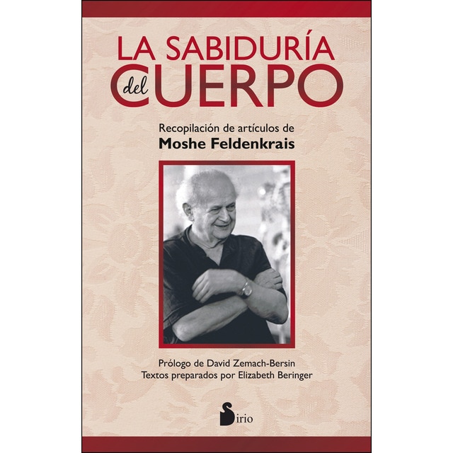 SABIDURIA DEL CUERPO, LA: RECOPILACION DE ARTICULOS DE MOSHE FELDENKRAIS (Tapa blanda)