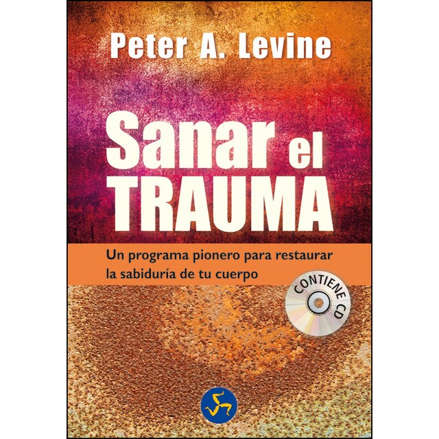 Sanar el trauma: Un programa pionero para restaurar la sabiduría de tu cuerpo.pdf