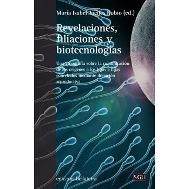 Revelaciones, filiaciones y biotecnologías: Una etnografia sobre la comunicación de los origenes a los hijos e hijas concebidos mediante donación reproductiva.pdf