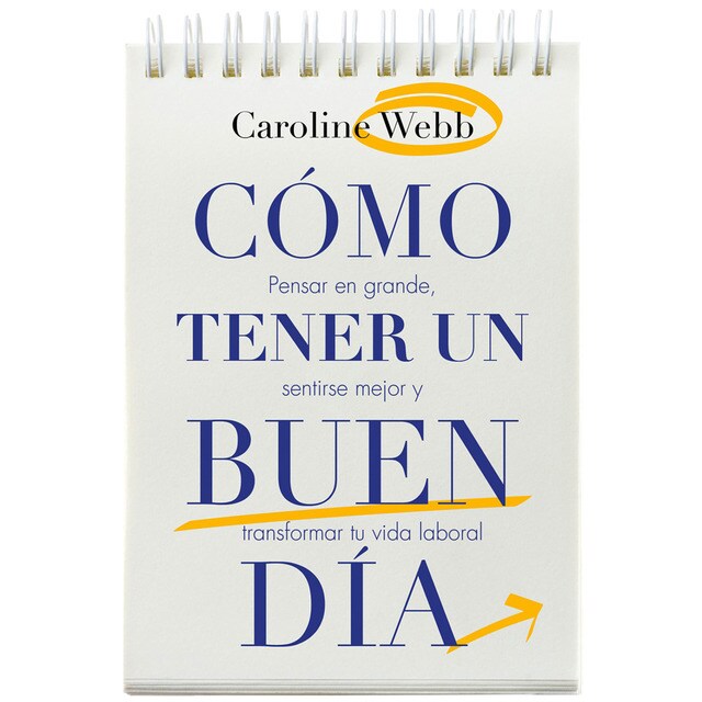 Cómo tener un buen día: Pensar en grande, sentirse mejor y transformar tu vida laboral.pdf