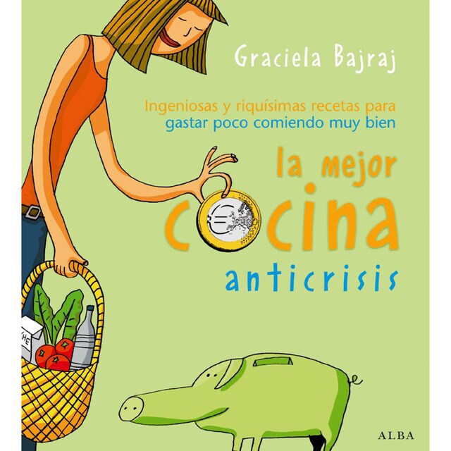 La mejor cocina anticrisis: ingeniosas y riquísimas recetas para gastar poco comiendo muy bien