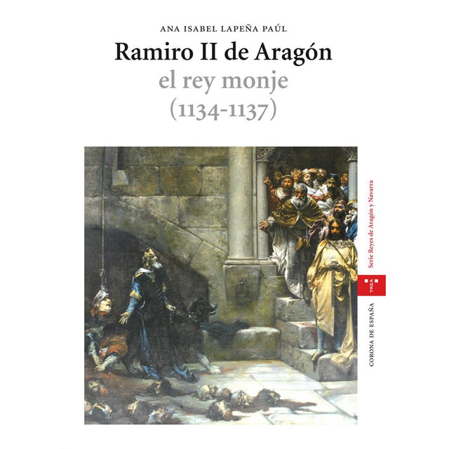 Ramiro ii de aragón, el rey monje (1134-1137) (Tapa blanda)