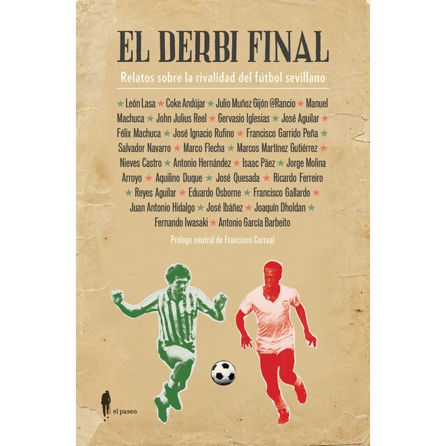 El derbi final: Relatos sobre la rivalidad del fútbol sevillano (Tapa blanda)