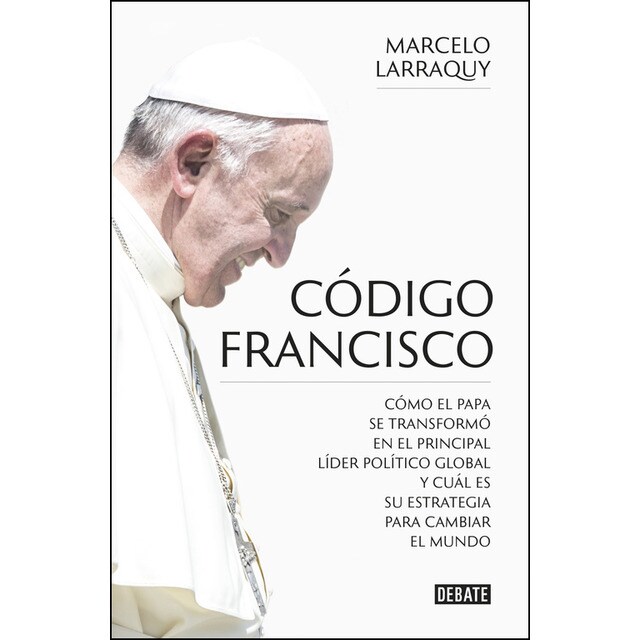 Código francisco: Cómo el papa se transformó en el principal líder político global y cuál es su estrategia para cambiar el mundo.pdf