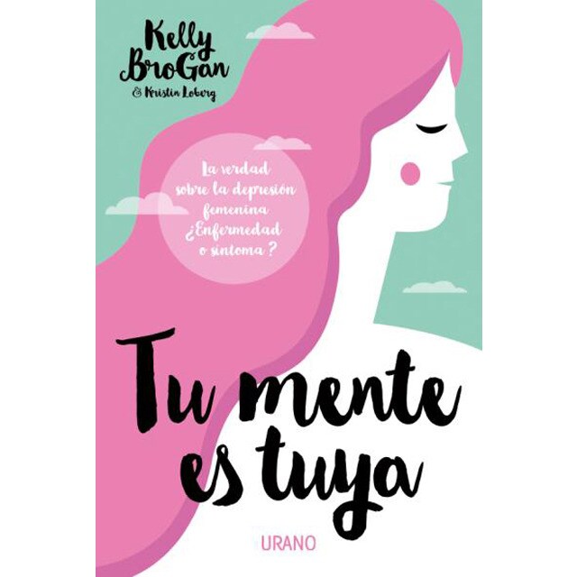 Tu mente es tuya: La verdad sobre la depresión femenina. ¿enfermedad o síntoma?.pdf