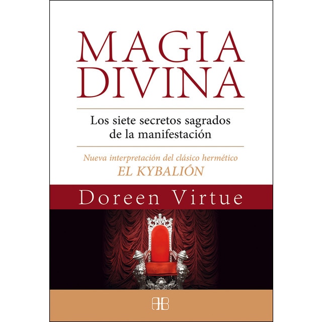 Magia divina: Los siete secretos sagrados de la manifestación. Nueva interpretación del clásico hermético el kybalión (Tapa blanda)