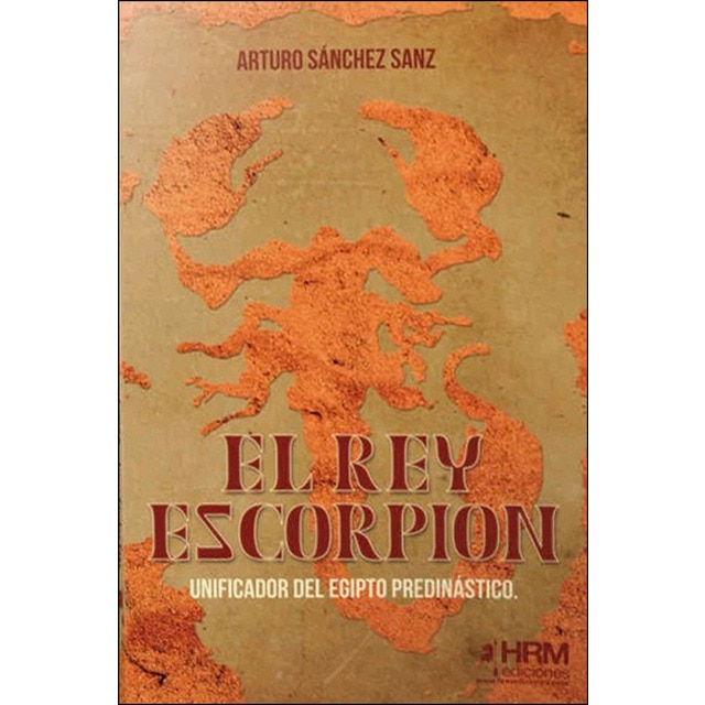 El rey escorpión: Unificador del egipto predinástico.pdf