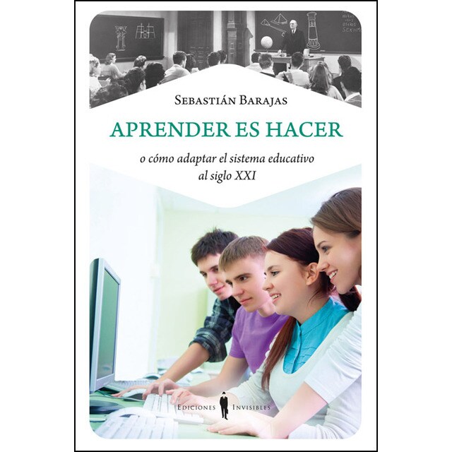Aprender es hacer: o cómo adaptar el sistema educativo al siglo XXI (Tapa blanda con solapas)