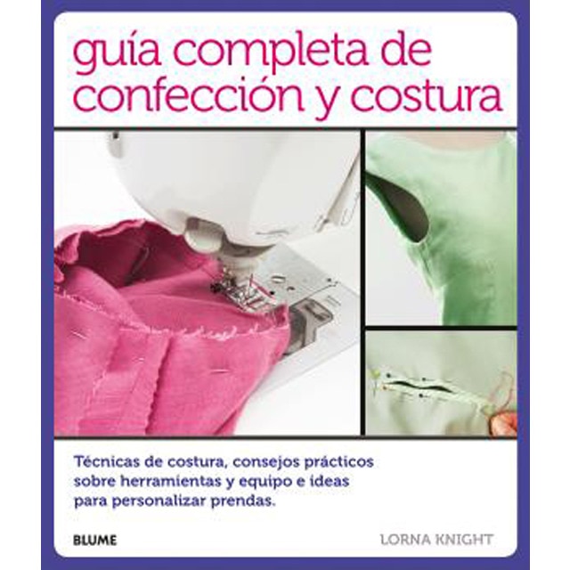 Guía completa de confección y costura: Técnicas de costura, consejos prácticos sobre herramientas y equipo e ideas para (Tapa blanda)