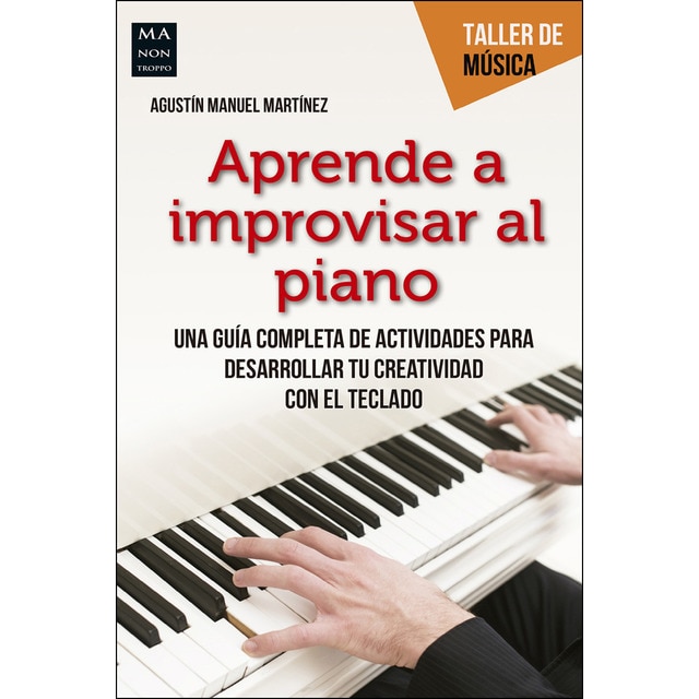 Aprende a improvisar al piano: Una guía completa de actividades para desarrollar tu creatividad con el teclado.pdf