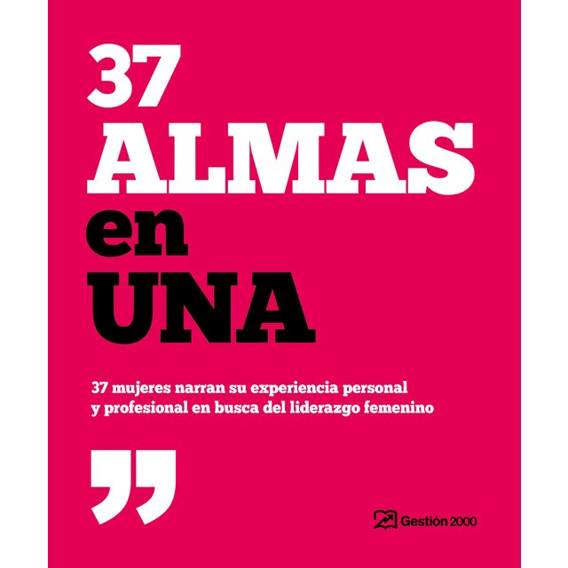 37 almas en una: 37 mujeres narran su experiencia personal y profesional en busca del liderazgo femenino (Tapa blanda)