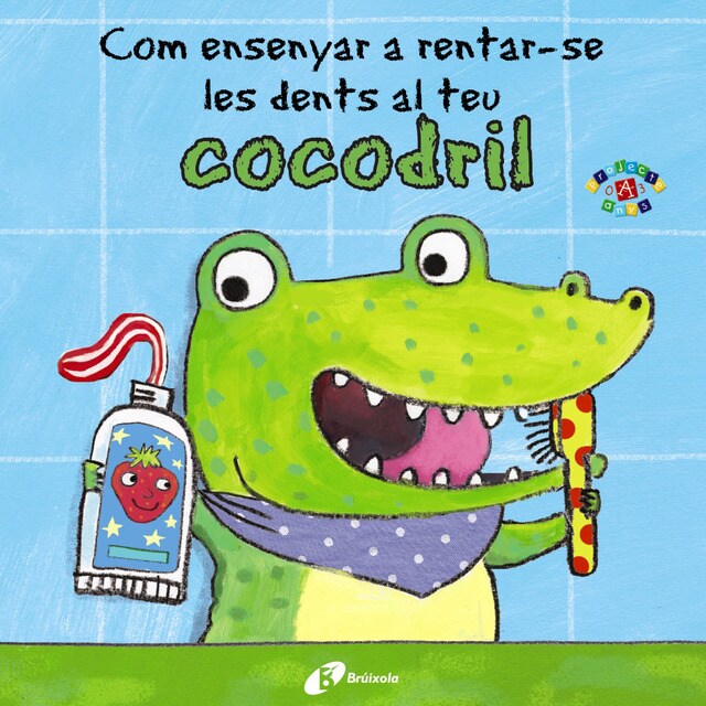Com ensenyar a rentar-se les dents al teu cocodril (Tapa dura)