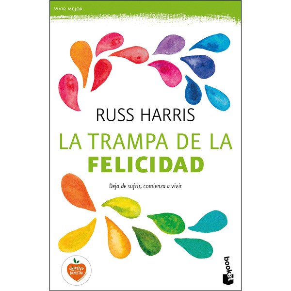 La trampa de la felicidad: deja sufrir, comienza a vivir