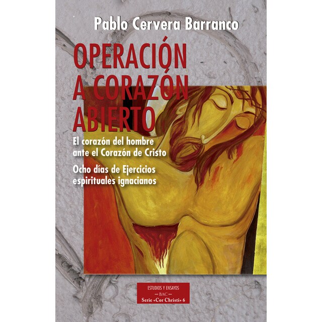 Operación a corazón abierto: el corazón del hombre ante el corazón de cristo: Ocho días de ejercicios espirituales ignacianos.pdf