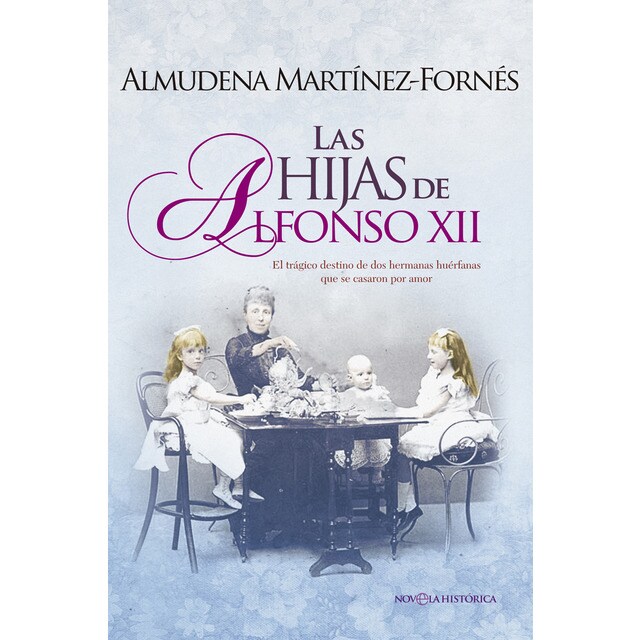 Las hijas de alfonso xii: El trágico destino de dos hermanas huérfanas que se casaron por amor.pdf