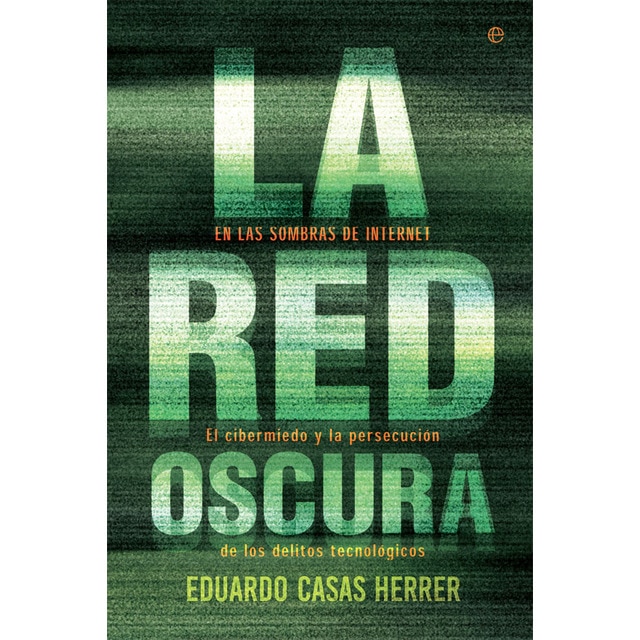 La red oscura: En las sombras de internet: el cibermiedo y la persecución de los delitos tecnológicos.pdf