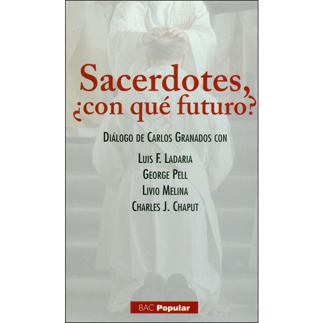 Sacerdotes ¿con qué futuro? diálogo de carlos granados con luis f. Ladaria, george pell, livio melina, charles j. Chaput.pdf