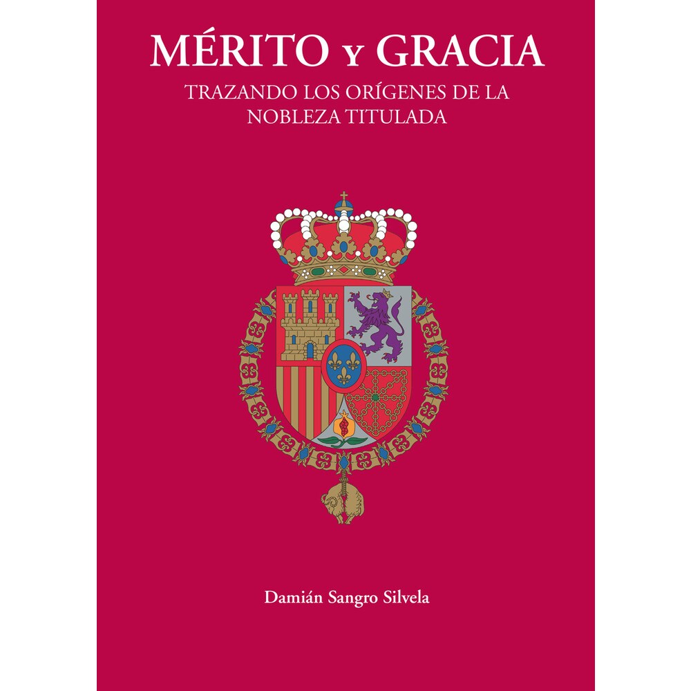 Mérito y gracia. Trazando los orígenes de la nobleza titulada (Tapa blanda)