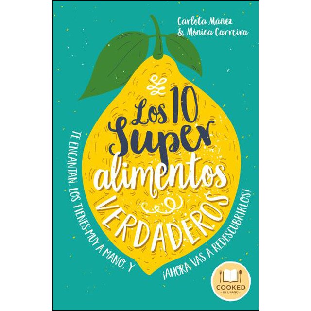 Los 10 superalimentos verdaderos: Los conoces, te encantan, los tienes muy a mano, y ¡ahora vas a descubrirlos!.pdf