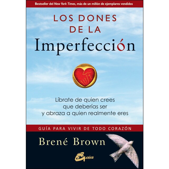 Los dones de la imperfección: Guía para vivir de todo corazón. Líbrate de quien crees que deberías ser y abraza a quien realmente eres.pdf