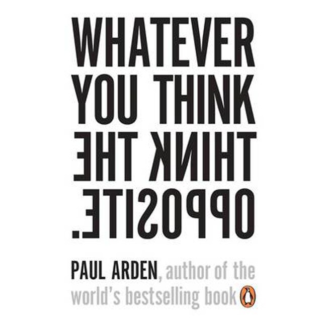 Whatever you think,think the opposite