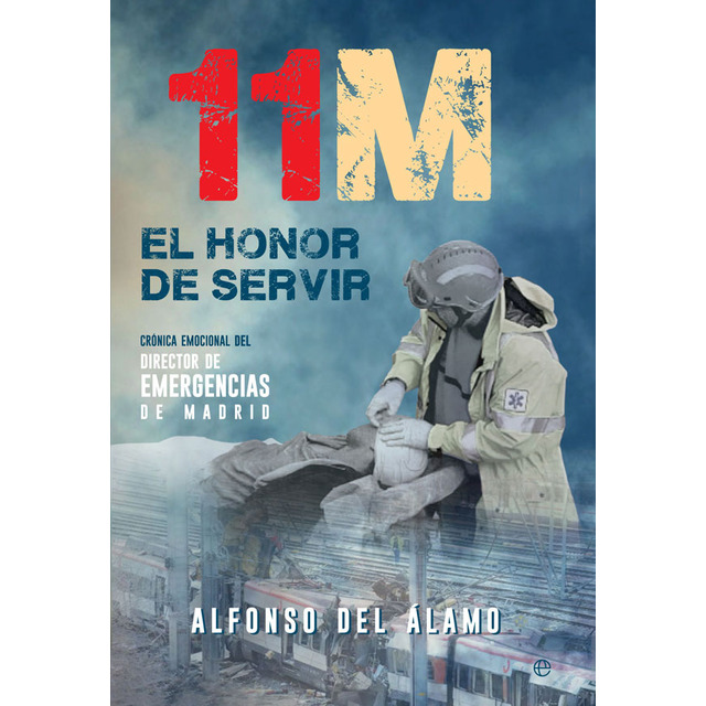 11-m. El honor de servir: Crónica emocional del director de emergencias de madrid.pdf