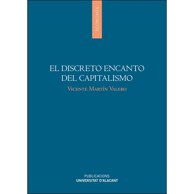 El discreto encanto del capitalismo: Analisis causal de la gran recesión y juicio moral de la economía de mercado en la posmodernismo.pdf