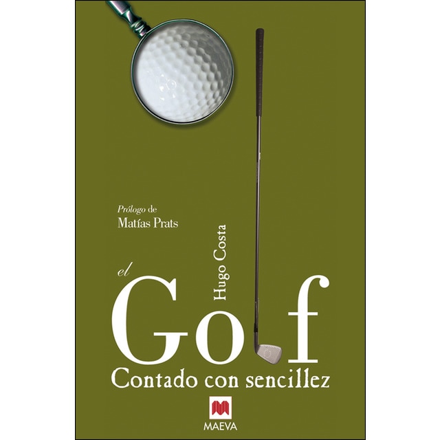 El golf contado con sencillez: El periodista y especialista en el tema hugo costa da respuestas a todas nuestras dudas..pdf