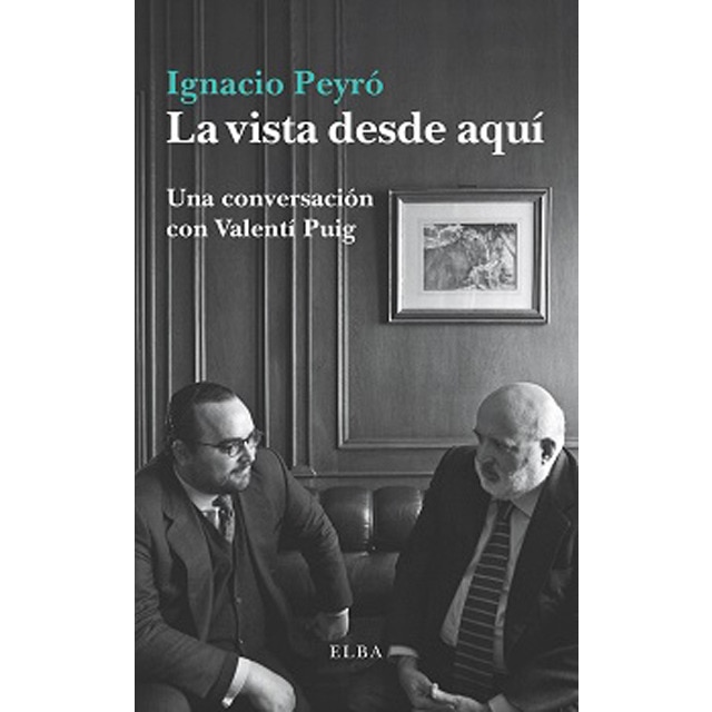 La vista desde aquí: Una conversación con Valentí Puig (Tapa blanda)