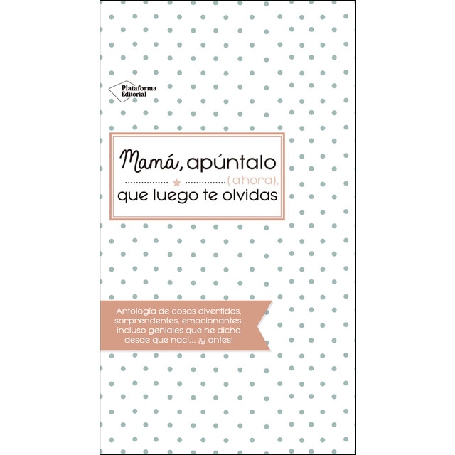Mamá, apúntalo (ahora) que luego te olvidas (Tapa blanda)