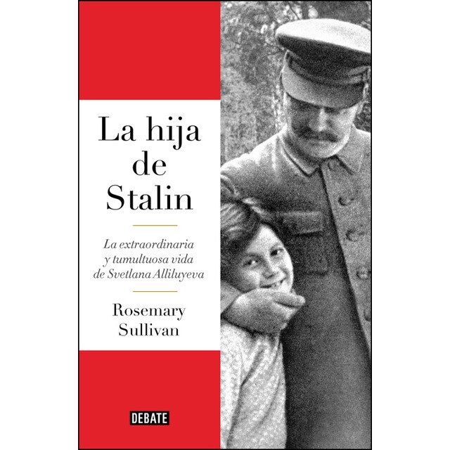 La hija de stalin: La extraordinaria y tumultuosa vida de svetlana alliluyeva (Tapa dura)