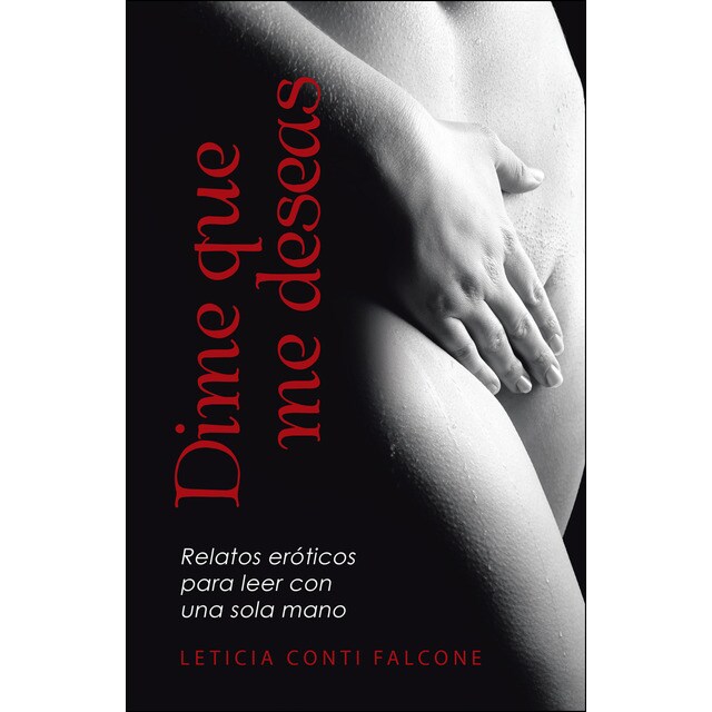 Dime que me deseas: Relatos eróticos para leer con una sola mano.pdf