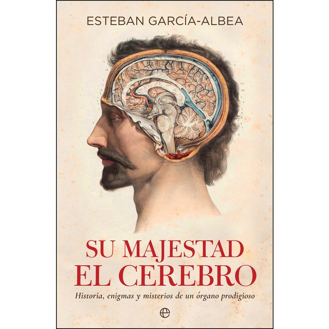Su majestad el cerebro: Historia, enigmas y misterios de un órgano prodigioso.pdf