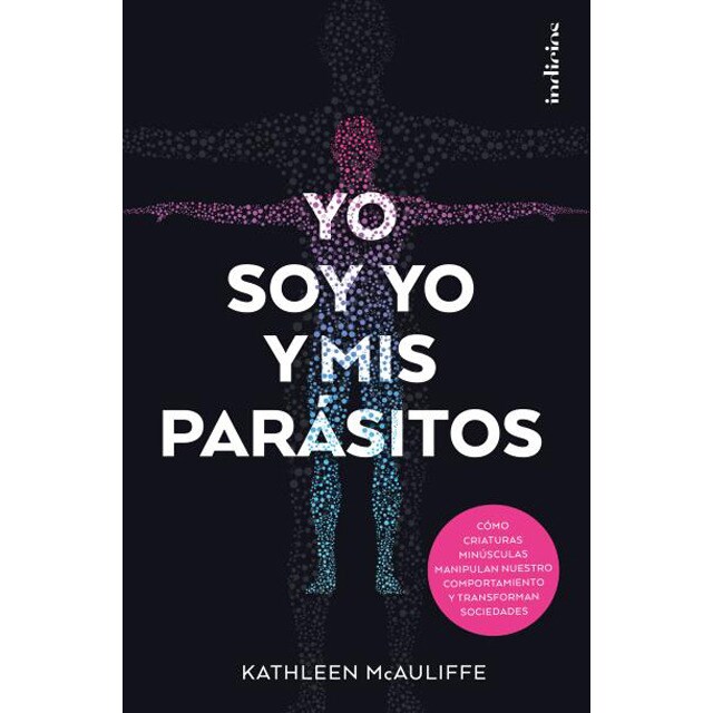 Yo soy yo y mis parásitos: Cömo criaturas minúsculas manipulan nuestro comportamiento y transforman sociedades.pdf