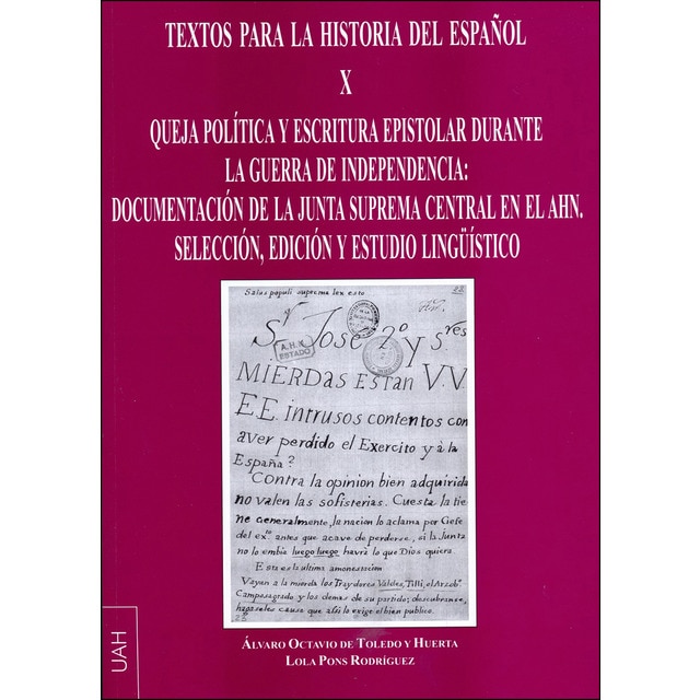 Queja política y escritura epistolar durante la guerra de la indepencia: documentación de la junta suprema central en el ahn. : Selección, edici