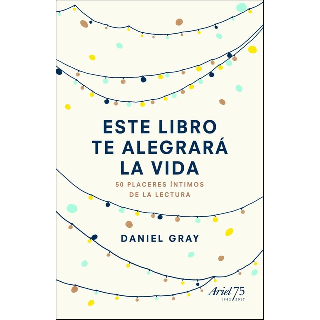 Este libro te alegrará la vida: 50 placeres íntimos de la lectura (Tapa dura)