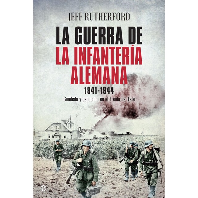 La guerra de la infantería alemana 1941-1944: Combate y genocidio en el frente del este.pdf