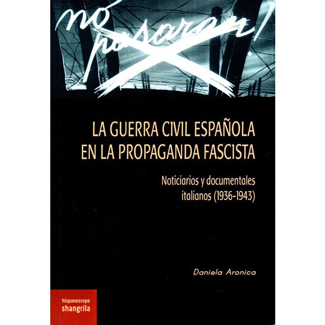 La guerra civil española en la propaganda fascista: Noticiarios y documentales italianos.pdf