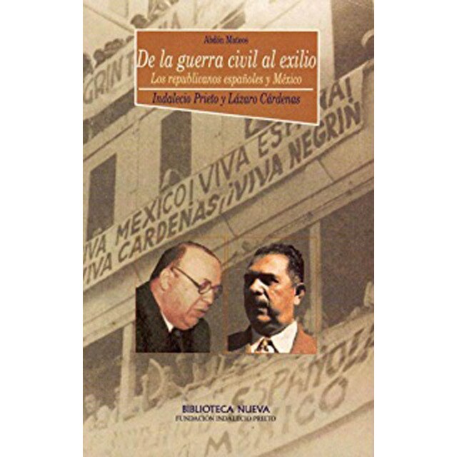 De la guerra civil al exilio. Republicanos españoles y méxico : indalecio prieto y lázaro cárdenas.pdf