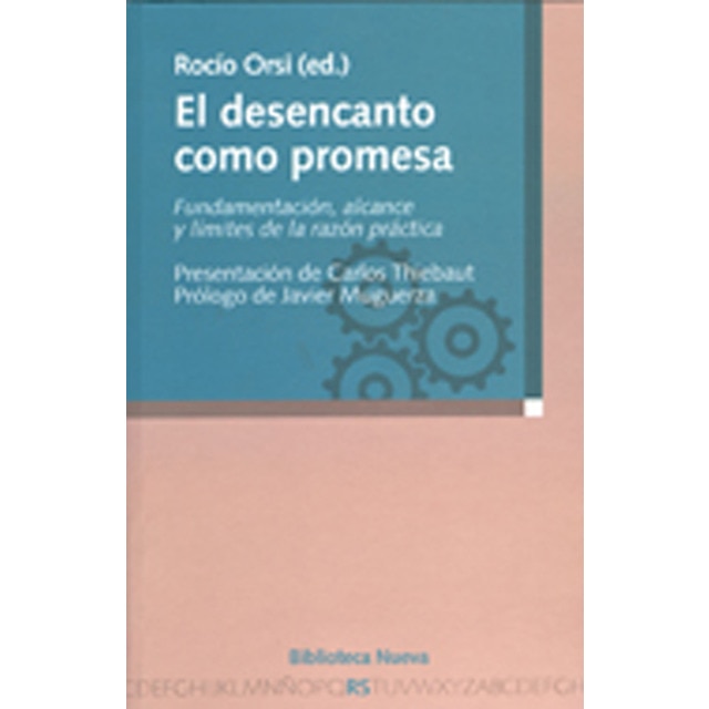 El desencanto como promesa: fundamentación, alcance y límites de la razón práctica.pdf