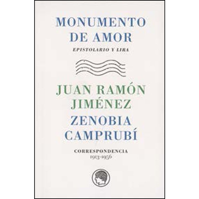 Monumento de amor. Epistolario y lira. Juan Ramón Jiménez-Zenobia Camprubí. Correspondencia, 1913-1956 (Tapa blanda con solapas)
