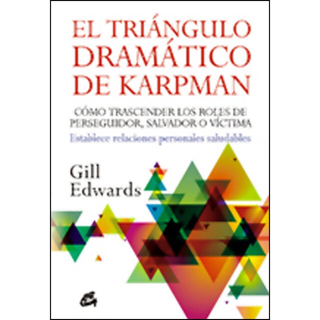 El triángulo dramático de karpman: Cómo trascender los roles de perseguidor, salvador o víctima. Establece relaciones personales saludables.pdf