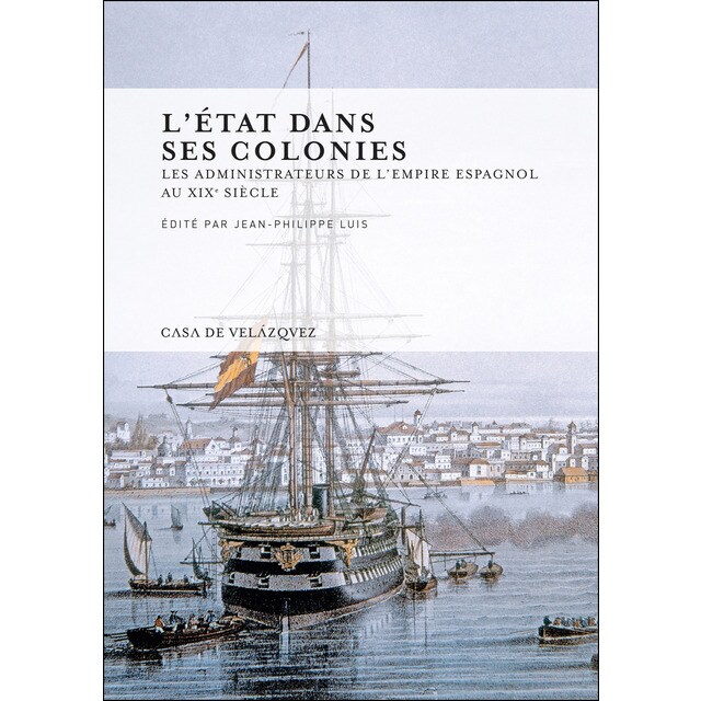 L'état dans ses colonies: Les administrateurs de l'empire espagnol au xixe siècle (Tapa blanda)