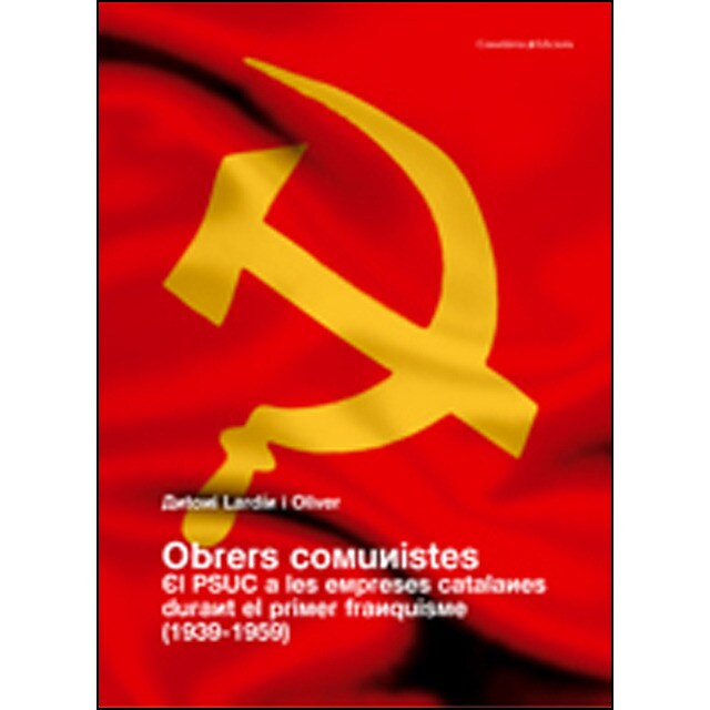 Obrers comunistes: El psuc a les empreses catalanes durant el primer franquisme.pdf