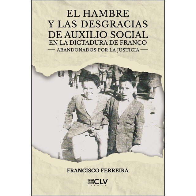 El hambre y las desgracias de auxilio social en la dictadura de franco: Abandonados por la justicia.pdf